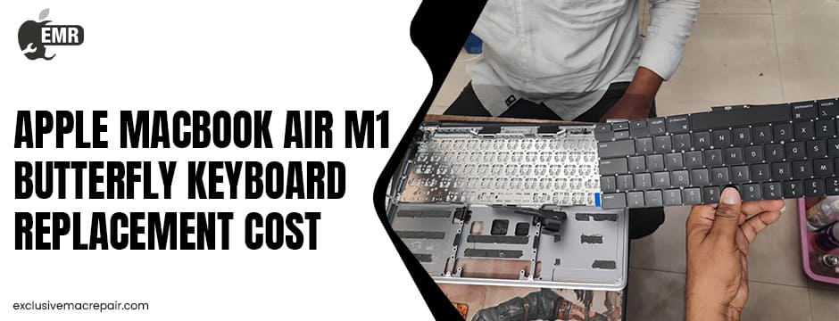 Apple MacBook Air M1 Butterfly Keyboard Replacement Cost 